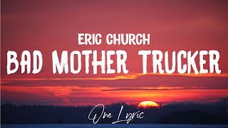 Eric Church - Bad Mother Trucker (Lyrics)
