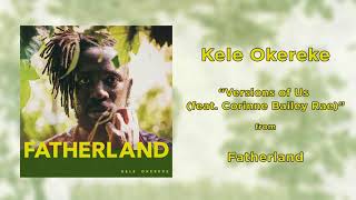 Kele Okereke - Versions of Us (feat. Corinne Bailey Rae) | Fatherland | 2017 | HQ AUDIO