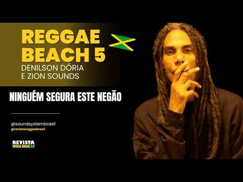 Denison Dória e Zion Sounds - Ninguém Segura esse Negão - Reggae Beach Volume 5