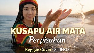 Download lagu KUSAPU AIR MATA PERPISAHAN – STINGS (Reggae Cover) | Female Vocal #aicover mp3