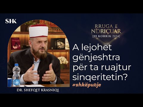 A lejohet gënjeshtra për ta ruajtur sinqeritetin? - Dr. Shefqet Krasniqi