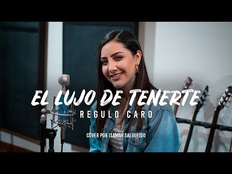 El Lujo De Tenerte | Regulo Caro | Isamar Salgueido | Cover