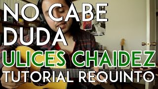 No Cabe Duda - Ulices Chaidez - Tutorial - REQUINTO - Como tocar en Guitarra