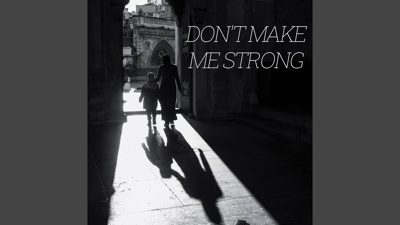 Don't Make Me Strong