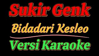 Download lagu Sukir Genk - Bidadari Kesleo (Versi Karaoke) mp3