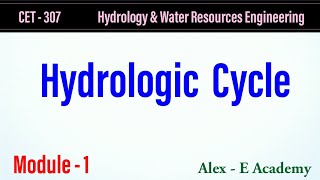 CET 307 - HWRE | Hydrology & Water Resources Engg | Hydrologic Cycle | Mod 1 - Lec 1 | S5 KTU Civil