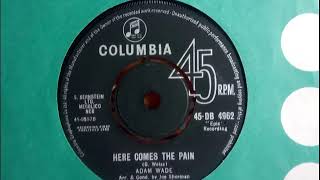 Popcorn - ADAM WADE - Here Comes The Pain - COLUMBIA DB 4962 UK 1962 Soulful Dancer USA Epic