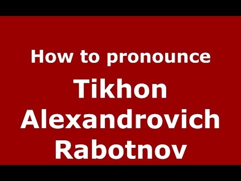 How to pronounce Tikhon Alexandrovich Rabotnov (Russian/Russia) - PronounceNames.com