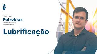 Lubrificação - Concurso Petrobras: Aulas Especiais de Mecânica
