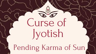 Pending Karma of Debilitated Sun- Curse of Jyotish