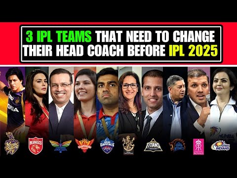 3 प्रमुख Teams जिन्हें IPL 2025 से पहले अपना Head Coach बदलने की है जरूरत. | IPL Head Coach #ipl