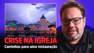 CRISE NA IGREJA: CAMINHOS PARA A RESTAURAÇÃO.