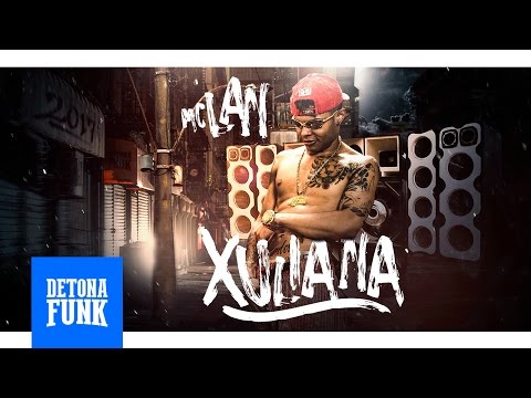 MC Lan - Eh Xuliana (DJ Bruninho Beat) Lançamento 2017