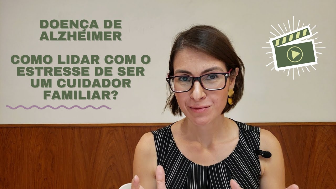 Como lidar com o estresse de ser um cuidador familiar na Doença de Alzheimer?