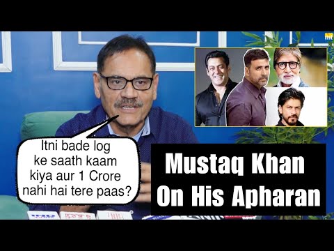 Salman, Akshay, SRK, BIG B के साथ kaam किया और बोलता है 1 Crore नहीं है? Mushtaq Khan on his अपहरण