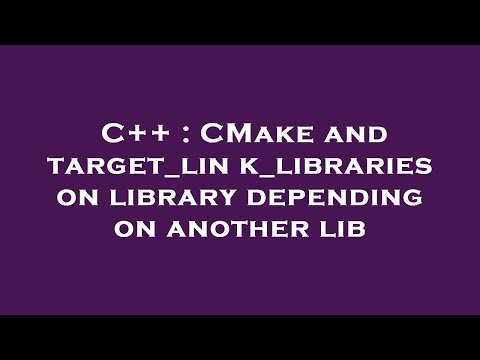 C++ : CMake and target_link_libraries on library depending on another lib