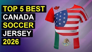 Top 5 Best Canada Soccer Jersey 2026 | Top Canada Soccer Jersey