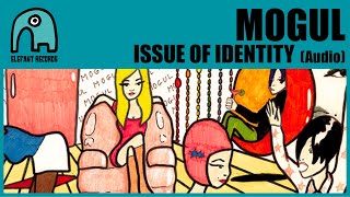 MOGUL - Issue Of Identity [Audio]