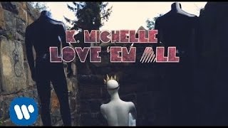 K. Michelle - Love 'Em All [Lyric Video]