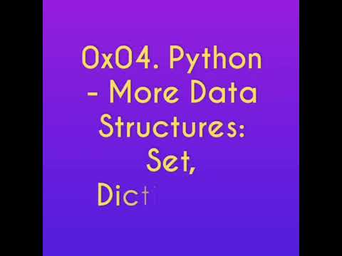 0x04. Python - More Data Structures: Set, Dictionary.