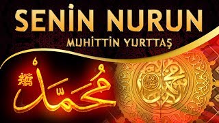 İlahi - Senin Nurun Ya RASULALLAH - Muhittin Yurttaş