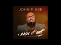 John P Kee I Made It Out Feat Zacardi Cortez Radio Edit