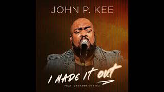 John P. Kee - I Made It Out (feat. Zacardi Cortez) (AUDIO)