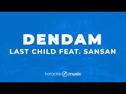 Dendam - Last Child feat. Sansan (KARAOKE VERSION)