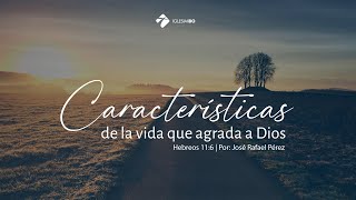 Miniatura del video: La vida que agrada a Dios | Hebreos 11:6 | José Rafael Pérez
