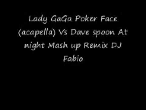 Lady Gaga Poker face (Acapella) Vs Dave spoon at night Mash up Remix