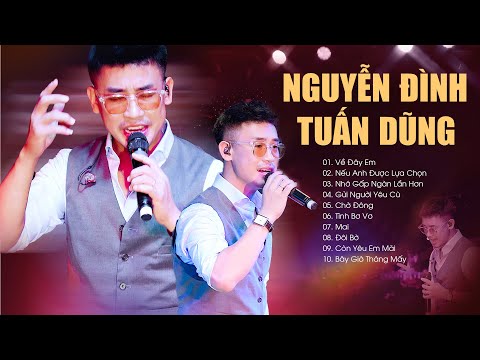 Nguyễn Đình Tuấn Dũng - 10 Ca Khúc Live Đặc Biệt "Về Đây Em & Nếu Anh Được Lựa Chọn & Tình Bơ Vơ"