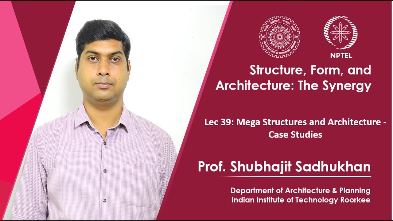 Lecture 39: Mega Structures and Architecture-Case Studies