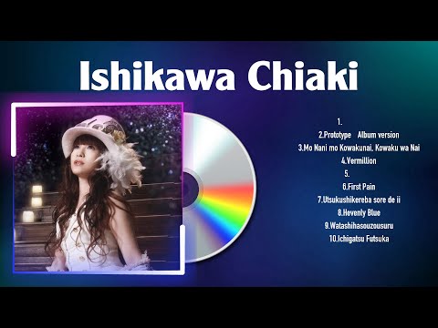 Ishikawa Chiaki 2024 MIX ~ The Best Songs Of Ishikawa Chiaki