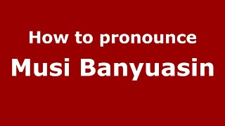How to pronounce Musi Banyuasin