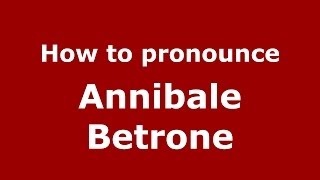 How to pronounce Annibale Betrone