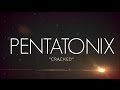 PENTATONIX - CRACKED (LYRICS)