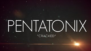 PENTATONIX - CRACKED (LYRICS)