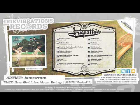 Iriepathie - Never Give Up REMIX feat Morgan Heritage (Mashed Up)