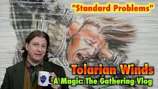 MTG - Tolarian Winds: "Standard Problems" A Magic: The Gathering Vlog