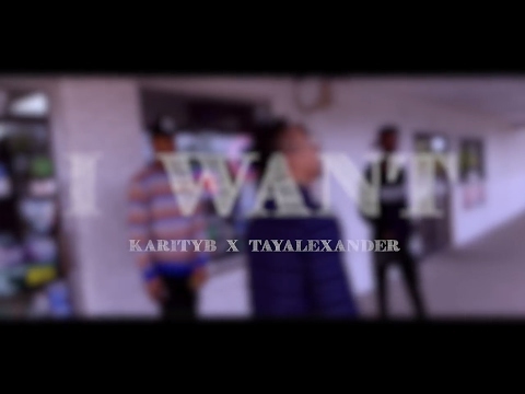TayAlexander x KARITYB #ITL - I WANT (Official Music Video) [@SORAWVISUALS] @MADEINTYO