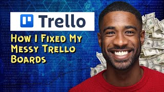 How I Fixed My Messy Trello Boards