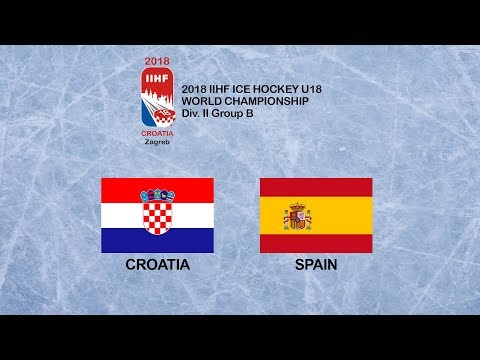 CROATIA vs SPAIN - 2018 IIHF ICE HOCKEY U18 WORLD CHAMPIONSHIP Div. II Group B
