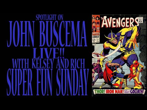 SPOTLIGHT ON JOHN BUSCEMA - SUPER FUN SUNDAY live with Kelsey and Rich!