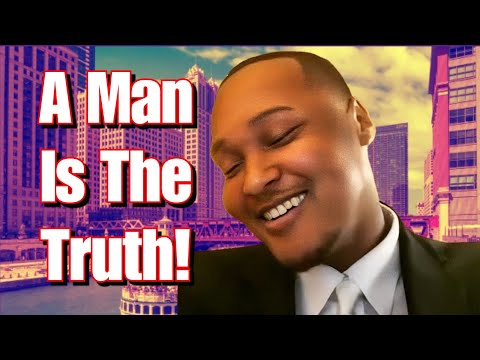 A Man Is The Truth!