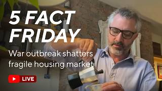 War Outbreak Shatters Fragile Housing Market Prospects - 5 Fact Friday 6 March 26