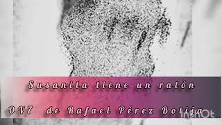 Susanita tiene un ratón.   OV7 de Rafael Pérez Botija