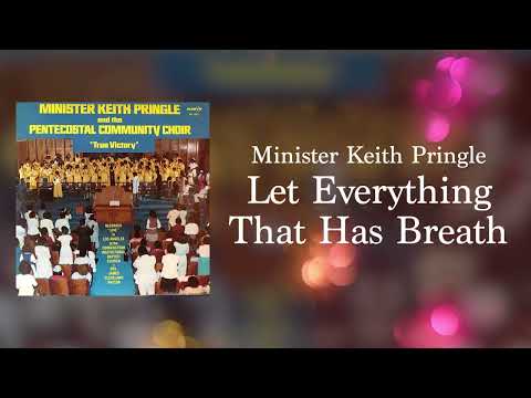 Minister Keith Pringle and The Pentecostal Community Choir - Let Everything That Has Breath