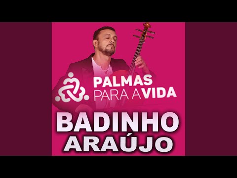 Palmas Para A Vida - Badinho Araújo