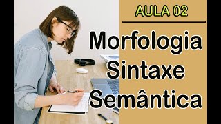 Morfologia, Sintaxe e Semântica