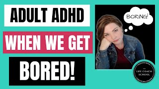 Boredom & ADHD / What To Do When We Get Bored? / Why ADHD ADD Adults Get Bored Easily / ADHD Coach